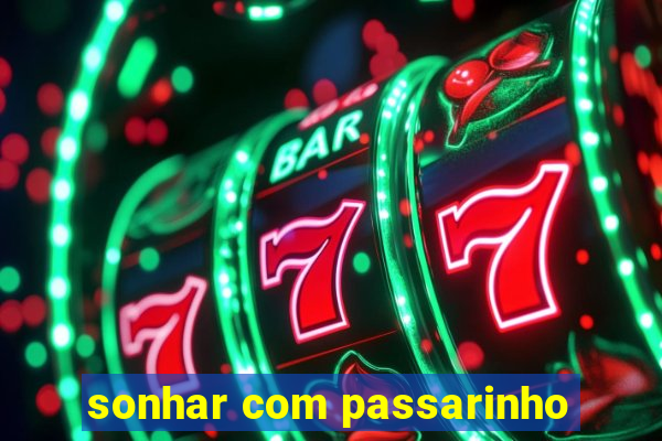 sonhar com passarinho